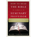 How to Read the Bible Like a Seminary Professor: A Practical and Entertaining Exploration of the World's Most Famous Book - Paperback