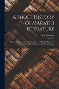 A Short History of Marathi Literature: Being a Biographical and Critical Survey of Marathi Literature From the Early Period Down to the Present Times; - Paperback