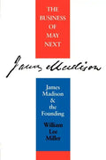 Business of May Next: James Madison and the Founding - Paperback
