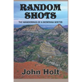 Random Shots: The Wanderings of a Montana Writer - Paperback