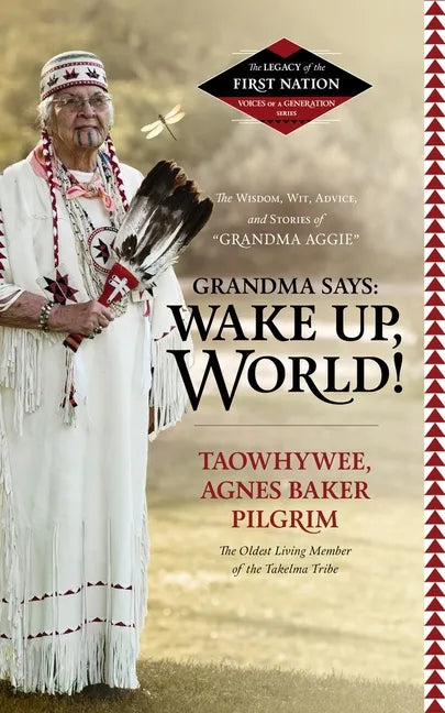 Grandma Says: Wake Up, World!: The Wisdom, Wit, Advice, and Stories of "grandma Aggie" - Paperback