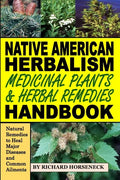 Native American Herbalism, Medicinal Plants and Herbal Remedies Handbook: Natural Remedies to Heal Major Diseases and Common Ailments - Paperback