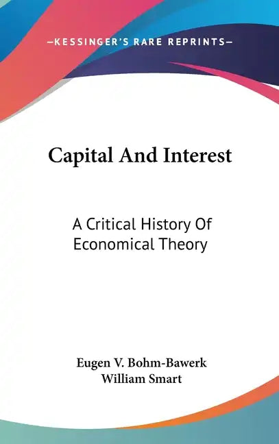 Capital And Interest: A Critical History Of Economical Theory - Hardcover