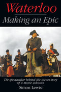 Waterloo - Making an Epic: The spectacular behind-the-scenes story of a movie colossus - Paperback