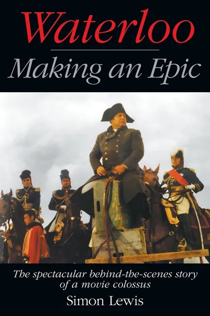 Waterloo - Making an Epic: The spectacular behind-the-scenes story of a movie colossus - Paperback