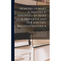 Memoirs of Mary A. Maverick, Arranged by Mary A. Maverick and her son Geo. Madison Maverick - Hardcover