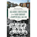 All-Girls Education from Ward Seminary to Harpeth Hall: 1865 2015 - Hardcover