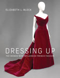 Dressing Up: The Women Who Influenced French Fashion - Hardcover