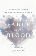 Fable in the Blood: The Selected Poems of Byron Herbert Reece - Paperback