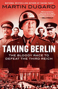 Taking Berlin: The Bloody Race to Defeat the Third Reich - Paperback