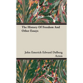 The History Of Freedom And Other Essays - Hardcover