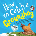 How to Catch a Groundhog - Hardcover