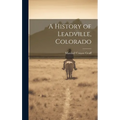 A History of Leadville, Colorado - Hardcover