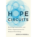 Hope Circuits: Rewiring Universities and Other Organizations for Human Flourishing - Paperback