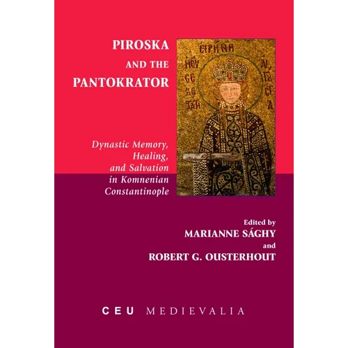 Piroska and the Pantokrator: Dynastic Memory, Healing and Salvation in Komnenian Constantinople - Paperback