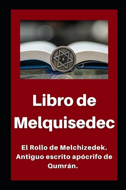 Libro de Melquisedec: El Rollo de Melchizedek. Antiguo escrito apócrifo de Qumrán. - Paperback