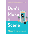 Don't Make A Scene: Struggles of a Celebrity PA - Paperback
