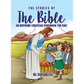 The Stories of the Bible: An Inspiring Christian Storybook for Kids - Hardcover
