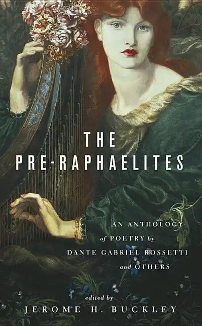 The Pre-Raphaelites: An Anthology of Poetry by Dante Gabriel Rosetti and Others - Paperback