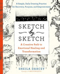 Sketch by Sketch: A Creative Path to Emotional Healing and Transformation (a Sketchpoetic Book) - Paperback