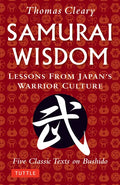 Samurai Wisdom: Lessons from Japan's Warrior Culture - Five Classic Texts on Bushido - Paperback