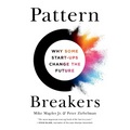 Pattern Breakers: Why Some Start-Ups Change the Future - Hardcover