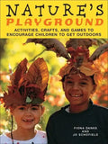 Nature's Playground: Activities, Crafts, and Games to Encourage Children to Get Outdoors - Paperback