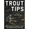 Trout Tips: More Than 250 Fly-Fishing Tips from the Members of Trout Unlimited - Hardcover