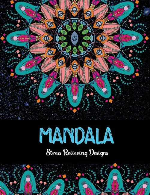 Mandala Stress relieving Designs: Mandala Inspired Designs For Relaxation and Stress Relief - Paperback