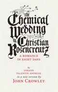 The Chemical Wedding by Christian Rosencreutz: A Romance in Eight Days by Johann Valentin Andreae in a New Version - Paperback