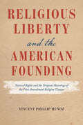 Religious Liberty and the American Founding: Natural Rights and the Original Meanings of the First Amendment Religion Clauses - Hardcover