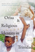 Obeah, Orisa, and Religious Identity in Trinidad, Volume I, Obeah: Africans in the White Colonial Imagination Volume 1 - Hardcover