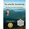 Try and Be Somebody: The Story of Dr. Henry Lake Dickason - Hardcover