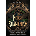 Norse Shamanism: Secrets of Nordic Shamanic Rituals, Beliefs, Magic, Herbalism, and Practices - Paperback