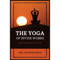 The Yoga of Divine Works: The Synthesis of Yoga - Paperback