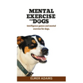 Mental Exercise for Dogs: Intelligence games and mental exercise for dogs - Paperback