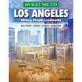 We Built This City: Los Angeles: History, People, Landmarks - Hollywood, Dodger Stadium, Chinatown - Hardcover
