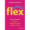 Flex: Smart Strategies to Build a Successful Career Around Your Life - Paperback