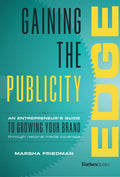 Gaining the Publicity Edge: An Entrepreneur's Guide to Growing Your Brand Through National Media Coverage - Hardcover