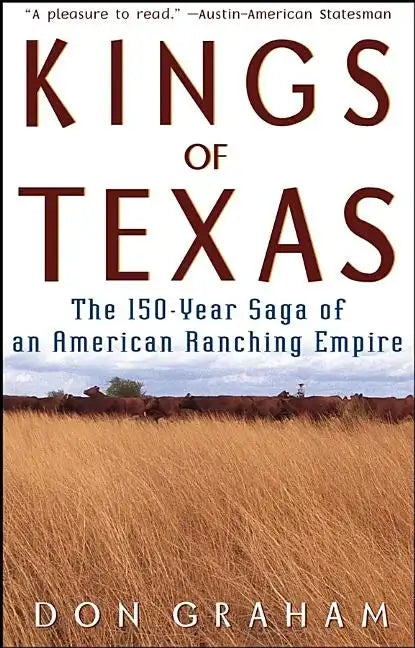 Kings of Texas: The 150-Year Saga of an American Ranching Empire - Paperback