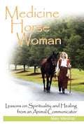 Medicine Horse Woman: Lessons on Spirituality and Healing from an Animal Communicator - Paperback