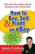 How to Buy, Sell, and Profit on Ebay: Kick-Start Your Home-Based Business in Just Thirty Days - Paperback