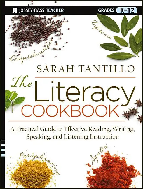 The Literacy Cookbook: A Practical Guide to Effective Reading, Writing, Speaking, and Listening Instruction - Paperback