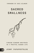 Sacred Smallness: Finding Kingdom Greatness in a Fruitful, Hidden Life - Paperback
