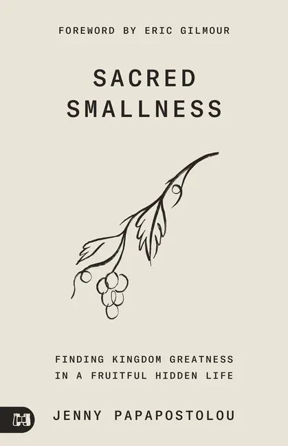 Sacred Smallness: Finding Kingdom Greatness in a Fruitful, Hidden Life - Paperback