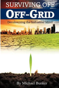 Surviving Off Off-Grid: Decolonizing the Industrial Mind - Paperback