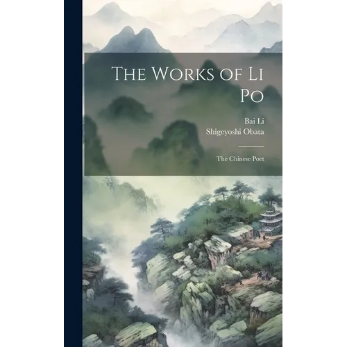 The Works of Li Po: The Chinese Poet - Hardcover