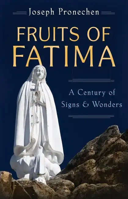 The Fruits of Fatima: A Century of Signs and Wonders - Paperback