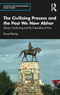 The Civilizing Process and the Past We Now Abhor: Slavery, Cat-Burning, and the Colonialism of Time - Paperback
