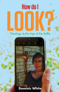 How Do I Look?: Theology in the Age of the Selfie - Paperback